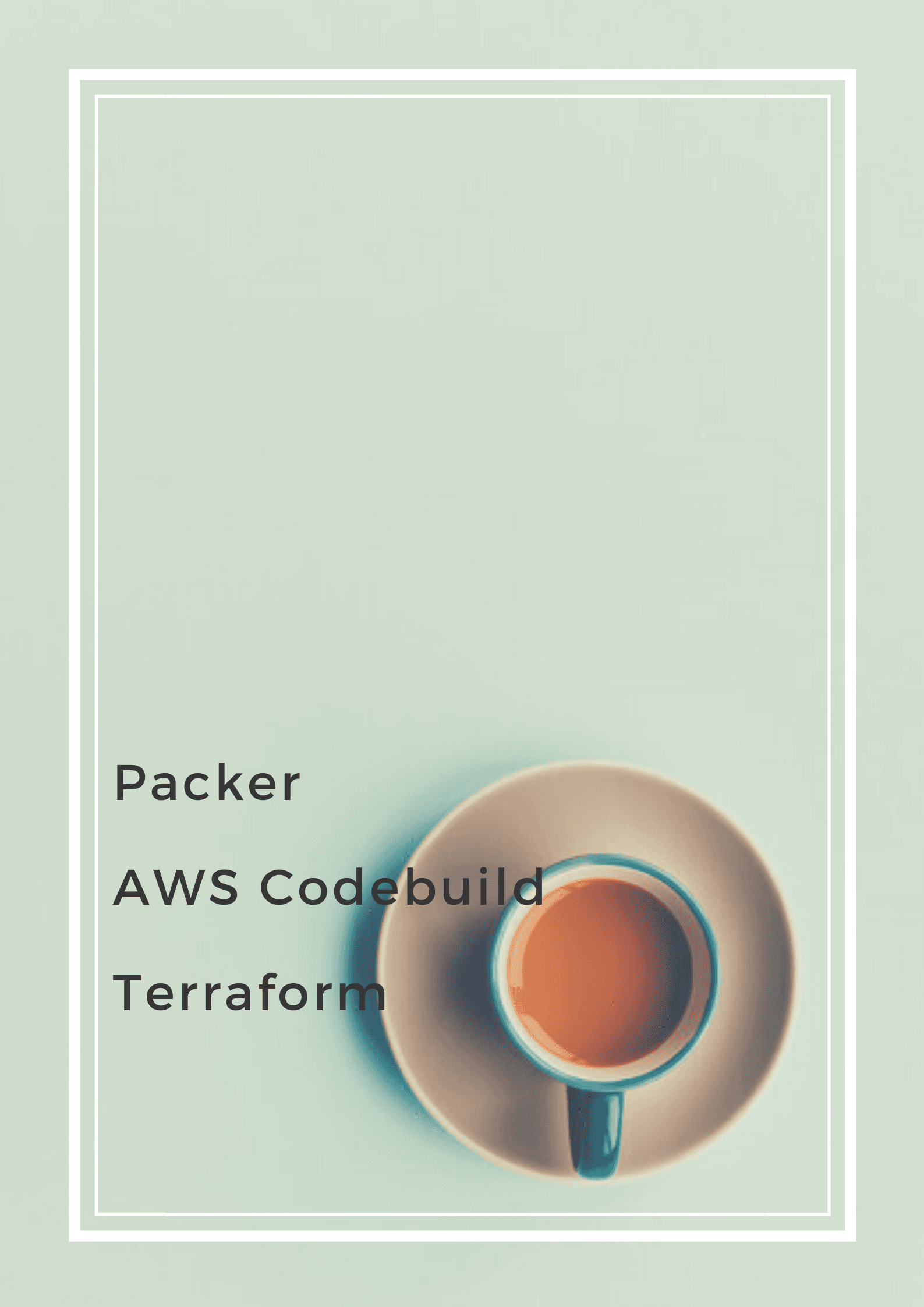 How to keep AMI up-to-date by using Packer, AWS Codebuild, and Terraform | Part 2.